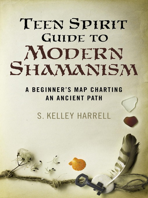 Title details for Teen Spirit Guide to Modern Shamanism by S. Kelley Harrell - Available